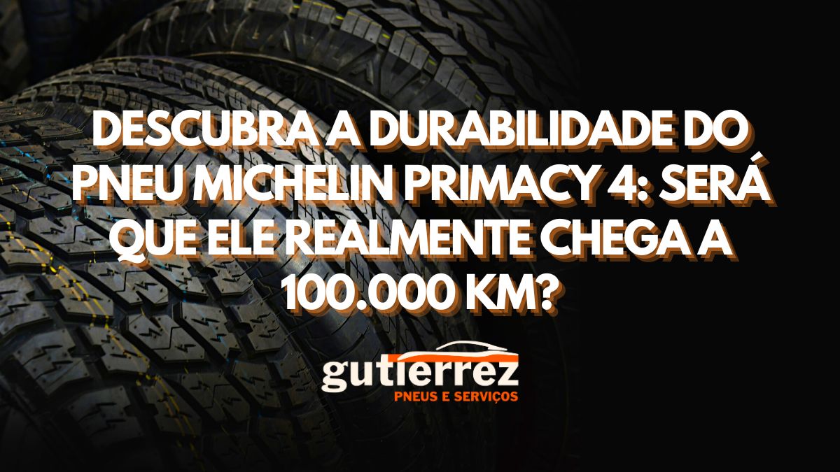 Descubra a Durabilidade do Pneu Michelin Primacy 4: Será que Ele Realmente Chega a 100.000 km?