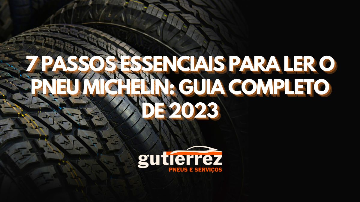 7 Passos Essenciais para Ler o Pneu Michelin: Guia Completo de 2023