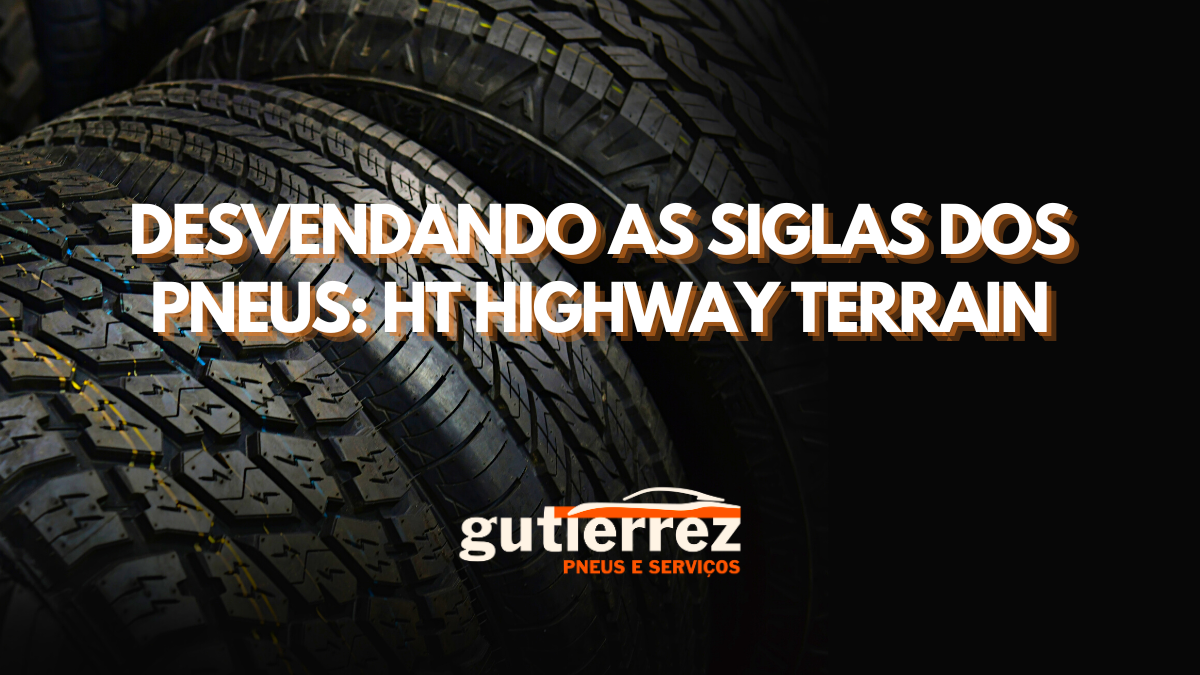 Desvendando as Siglas dos Pneus: HT Highway Terrain