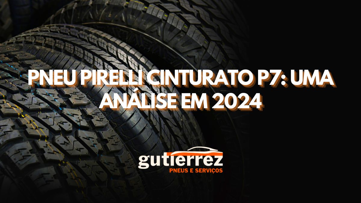 Pneu Pirelli Cinturato P7: Uma análise em 2024