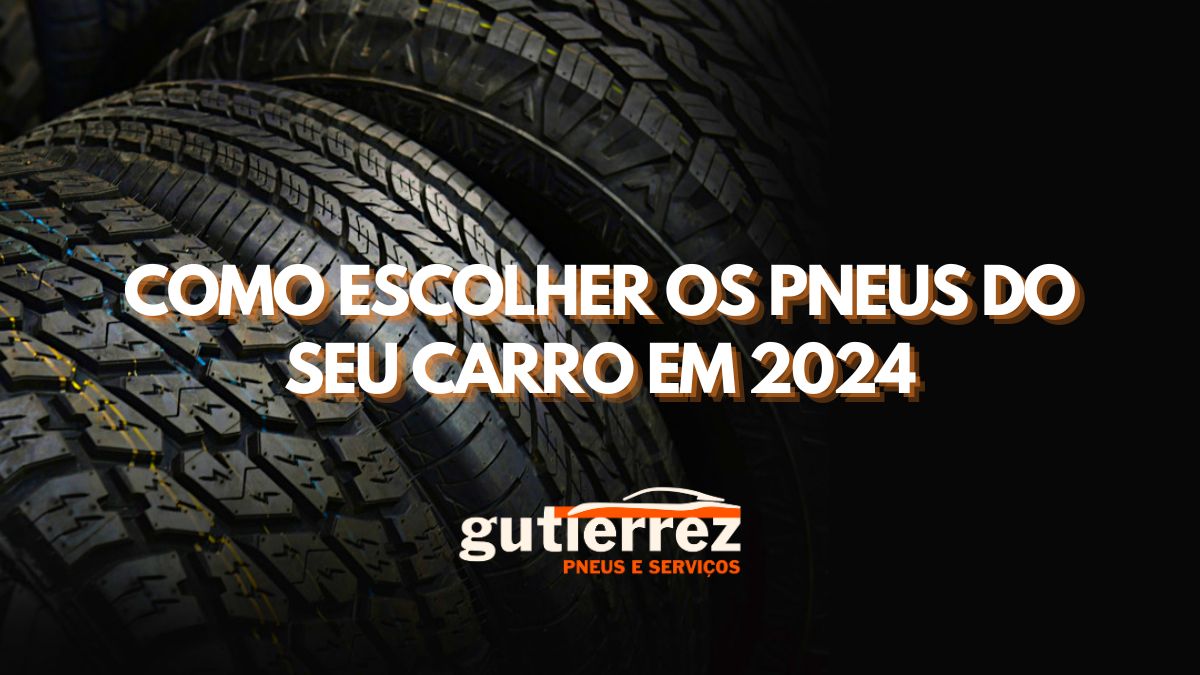 Como Escolher os Pneus do seu Carro em 2024