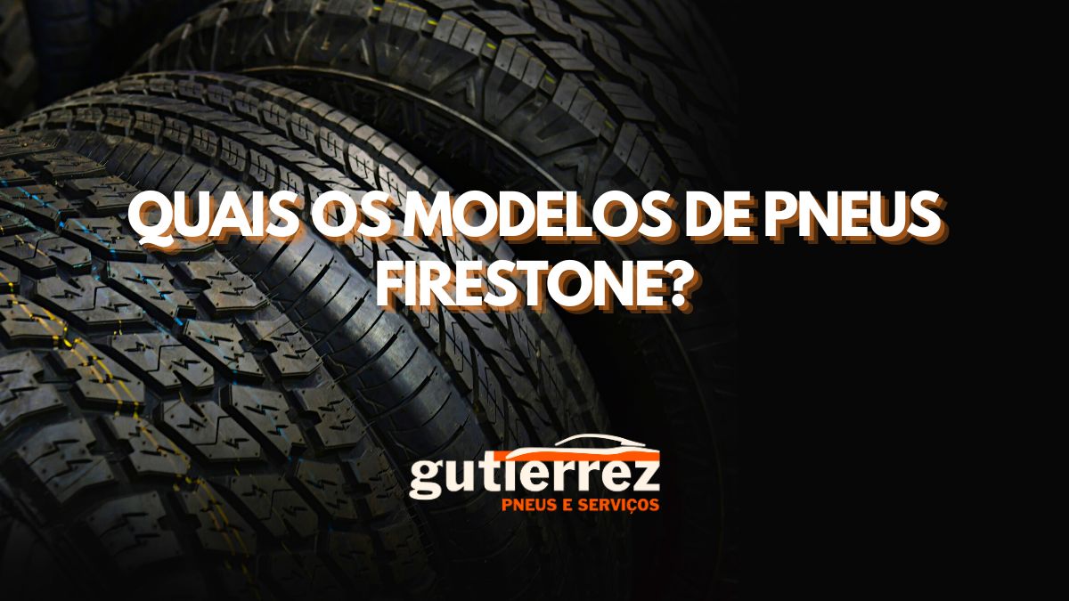 Quais os Modelos de Pneus Firestone?